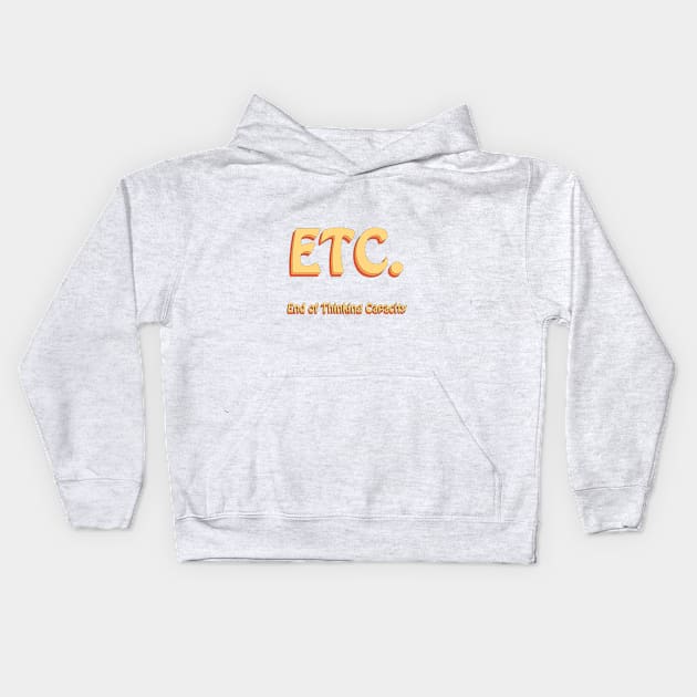 ETC End of Thinking Capacity Groovy Kids Hoodie by groovypopart